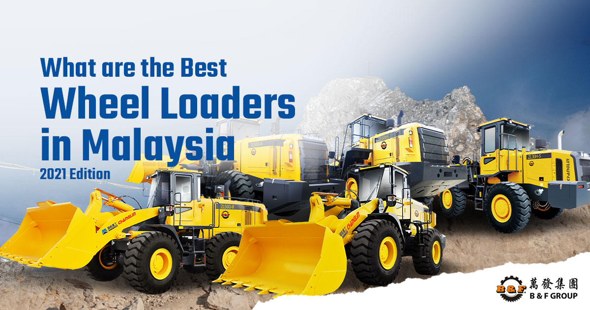 What are the Best Wheel Loaders in Malaysia (2023 Edition)