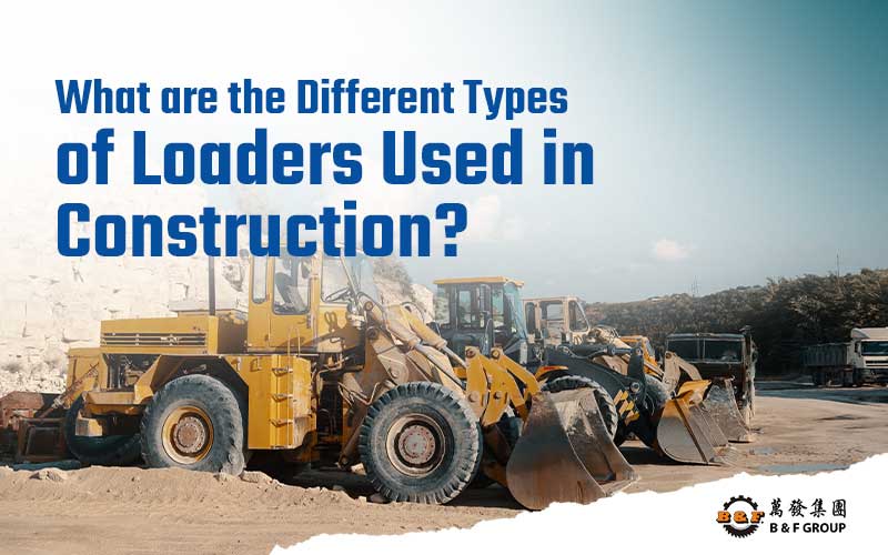 what-are-the-different-types-of-loaders-used-in-construction