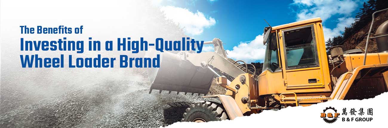 The Benefits of Investing in a High-Quality Wheel Loader Brand