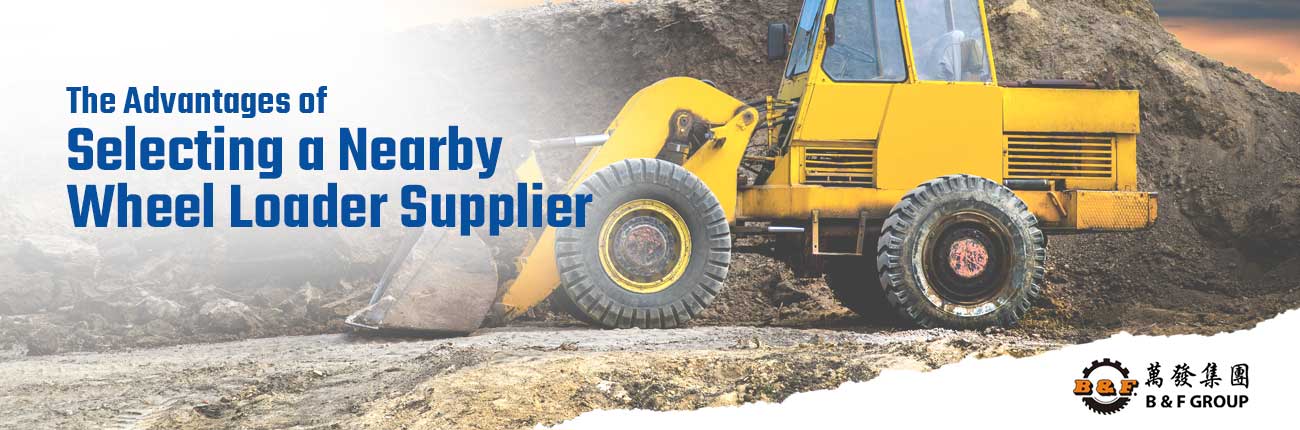 The Advantages of Selecting a Nearby Wheel Loader Supplier