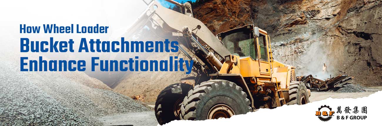 How Wheel Loader Bucket Attachments Enhance Functionality